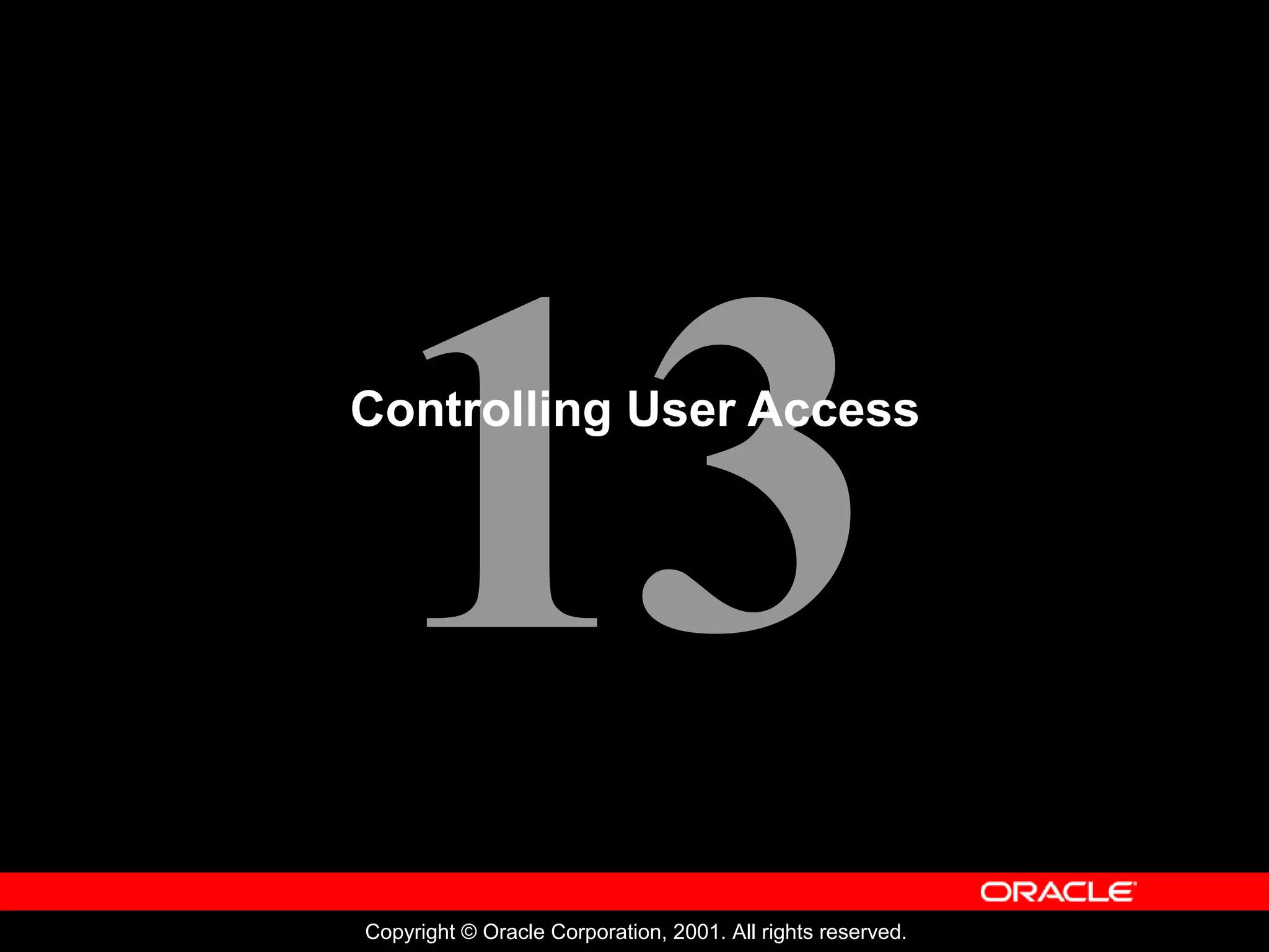 13
Copyright © Oracle Corporation, 2001. All rights reserved.
Controlling User Access
 