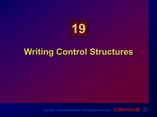 Copyright ‫س‬ Oracle Corporation, 1999. All rights reserved.
19
Writing Control Structures
 
