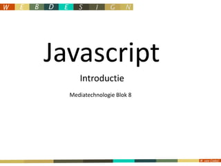 Javascript Introductie Mediatechnologie Blok 8 