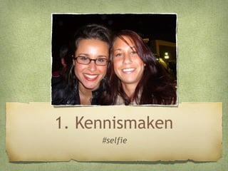 1. Kennismaken
#selfie

 