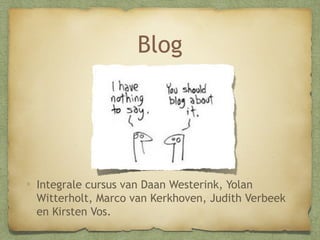 Blog

Integrale cursus van Daan Westerink, Yolan
Witterholt, Marco van Kerkhoven, Judith Verbeek
en Kirsten Vos.

 