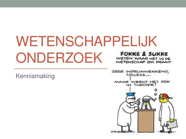 Les1 wetenschappelijk onderzoek waar hebben we het over