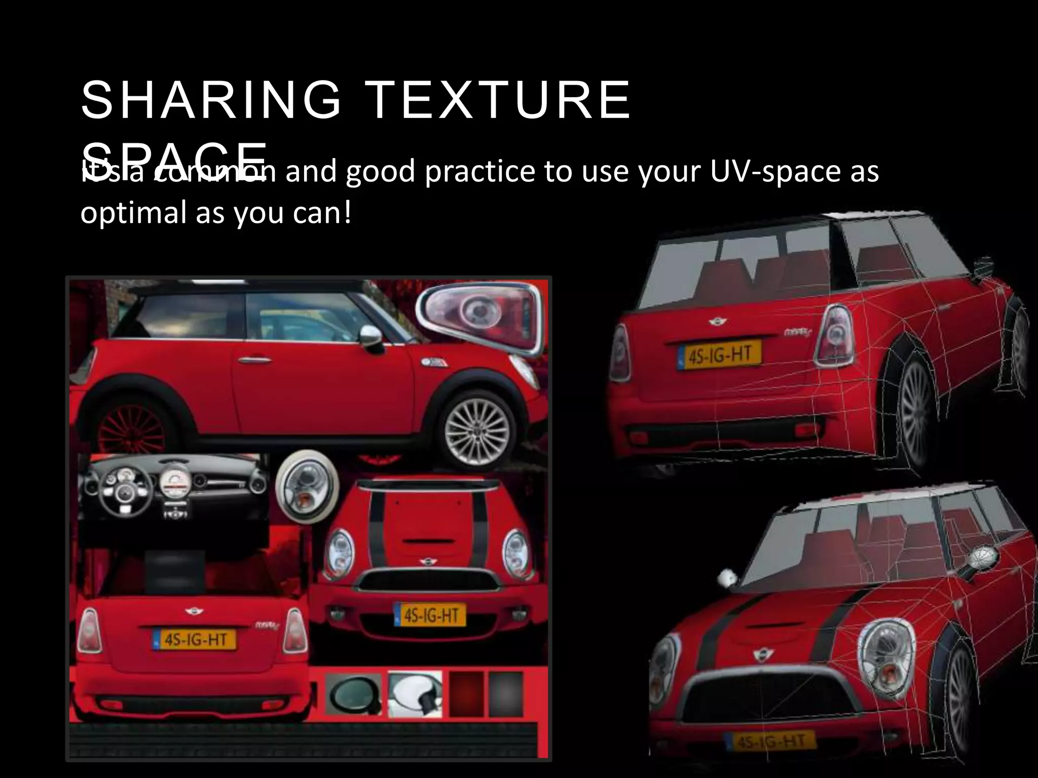 SHARING TEXTURE
SPACE
It’s a common and good practice to use your UV-space as
optimal as you can!
 