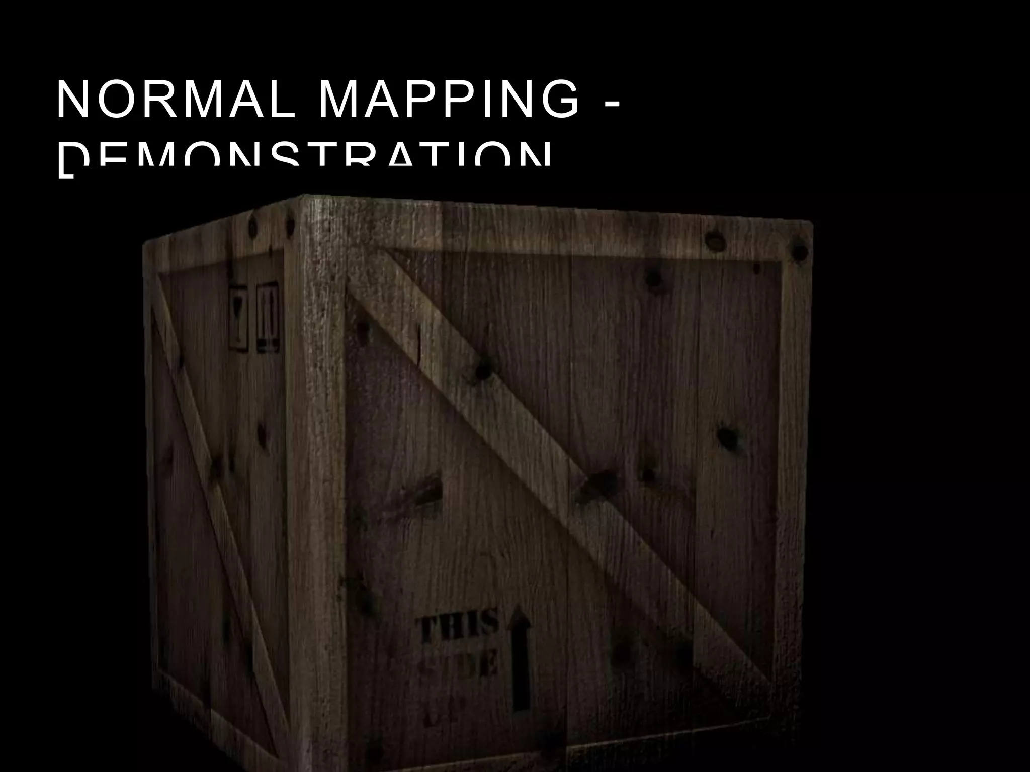 NORMAL MAPPING -
DEMONSTRATION
 