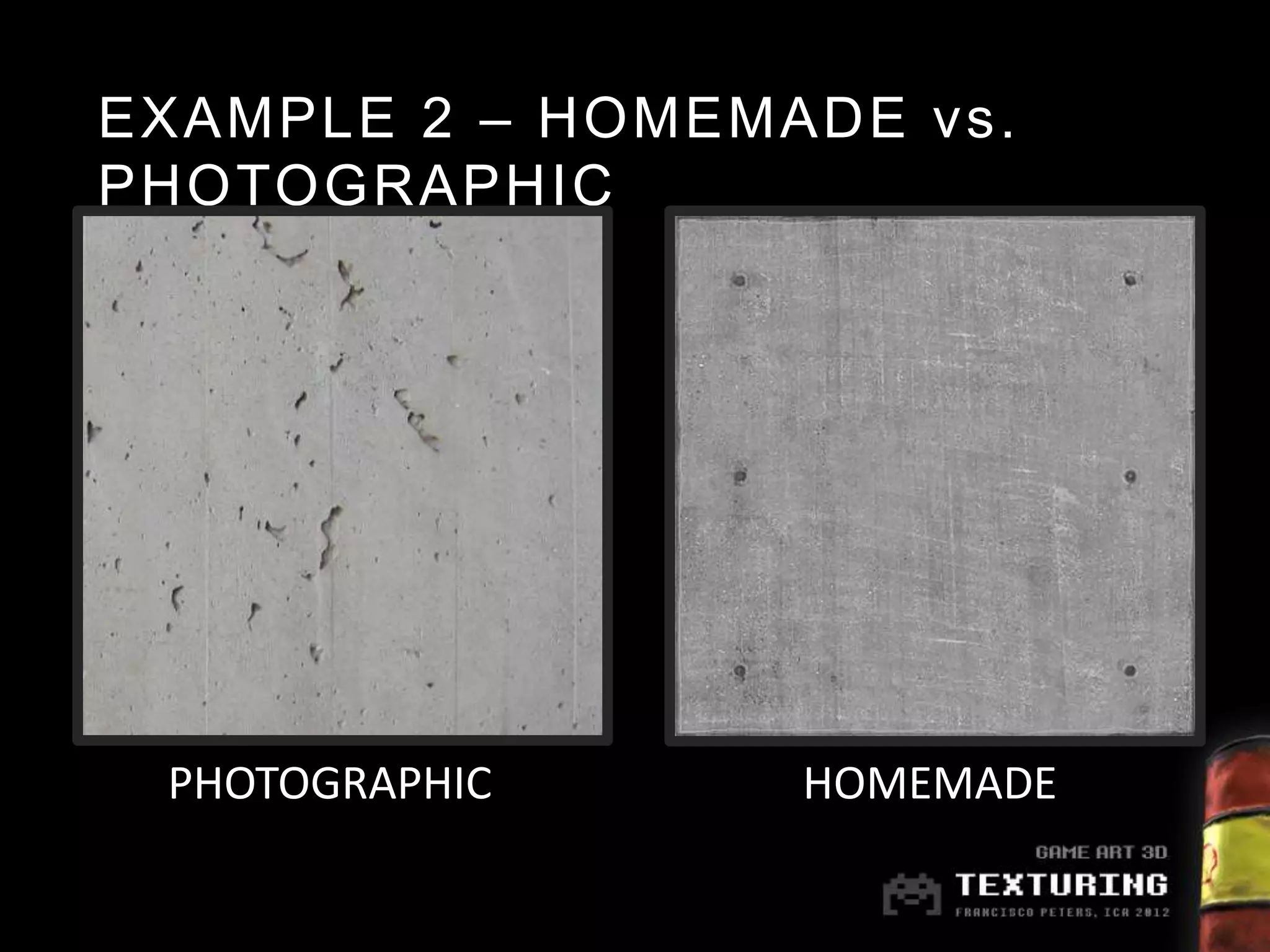 EXAMPLE 2 – HOMEMADE vs.
PHOTOGRAPHIC




 PHOTOGRAPHIC     HOMEMADE
 