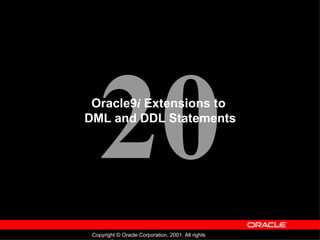 Oracle9 i  Extensions to  DML and DDL Statements 