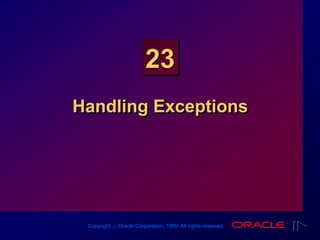 Copyright ‫س‬ Oracle Corporation, 1999. All rights reserved.
23
Handling Exceptions
 
