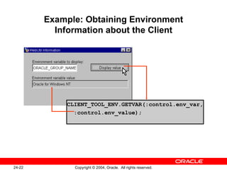 Example: Obtaining Environment Information about the Client CLIENT_TOOL_ENV.GETVAR(:control.env_var, :control.env_value); 