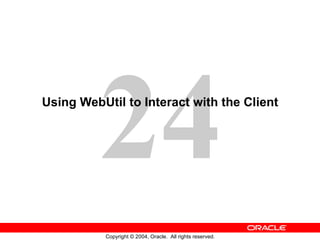Using WebUtil to Interact with the Client 