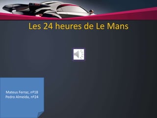 Les 24 heures de Le Mans
Mateus Ferraz, nº18
Pedro Almeida, nº24
 