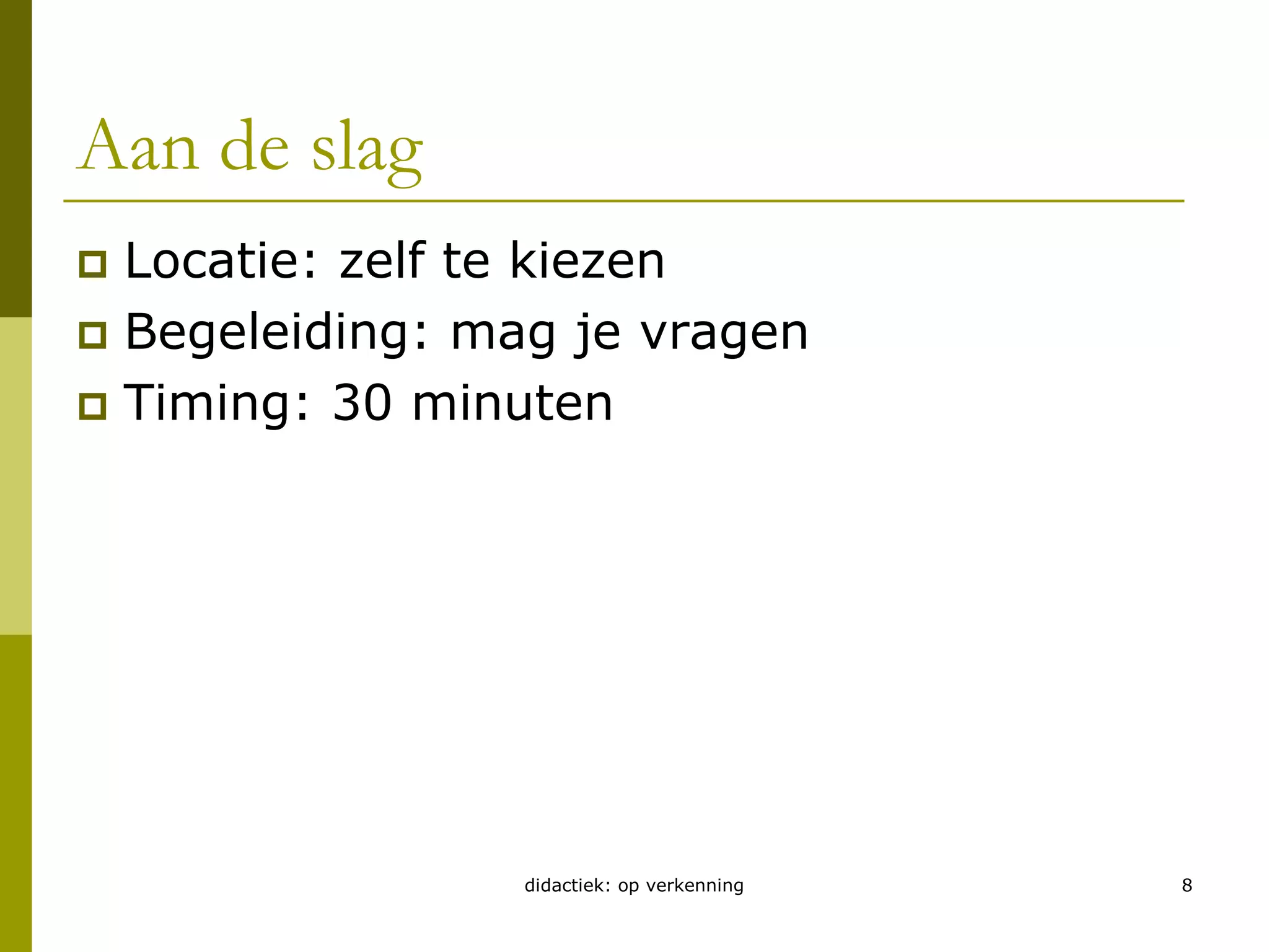 Aan de slagLocatie: zelf te kiezenBegeleiding: mag je vragenTiming: 30 minutendidactiek: op verkenning8