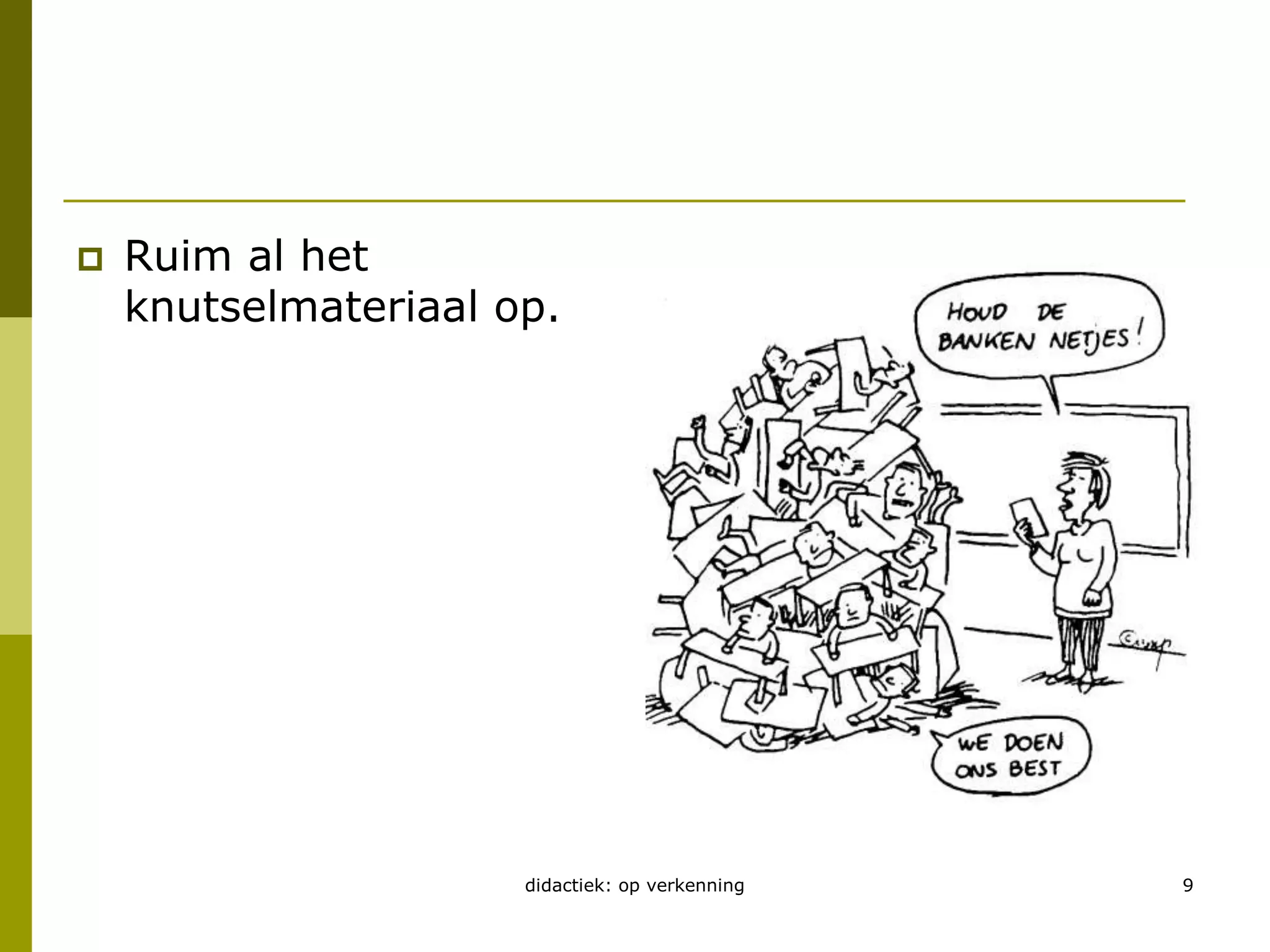 didactiek: op verkenning9Ruim al het knutselmateriaal op.