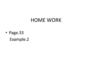 HOME WORK 
• Page.33 
Example.2 
 