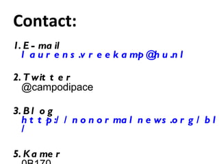 Contact: E-mail [email_address] Twitter @campodipace Blog http://nonormalnews.org/blog / Kamer 0B170 