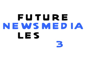 FUTURE NEWSMEDIA LES 3 