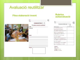 Avaluació reutilitzar
Fitxa elaboració invent Rubrica
autoavaluació
 