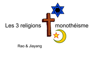 Les 3 religions         monothéisme Rao & Jiayang 