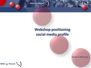 Webshop positioning
social media profile

Handel & Marketing

 