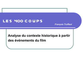 LES 400 COUPS   Analyse du contexte historique à partir  des événements du film François Truffaut 