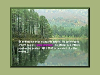 En se basant sur les standards actuels, les sociologues croient que les  " baby boomers "  qui étaient des enfants pendant les années 1940 à 1960 ne devraient plus être vivants...   