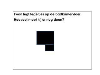 Twan legt tegeltjes op de badkamervloer.
Hoeveel moet hij er nog doen?
 