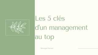 Monique Pierson
Les 5 clés
d'un management
au top
 