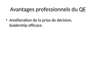 Avantages professionnels du QE
• Amélioration de la prise de décision,
leadership efficace.
 