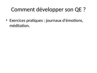 Comment développer son QE ?
• Exercices pratiques : journaux d'émotions,
méditation.
 