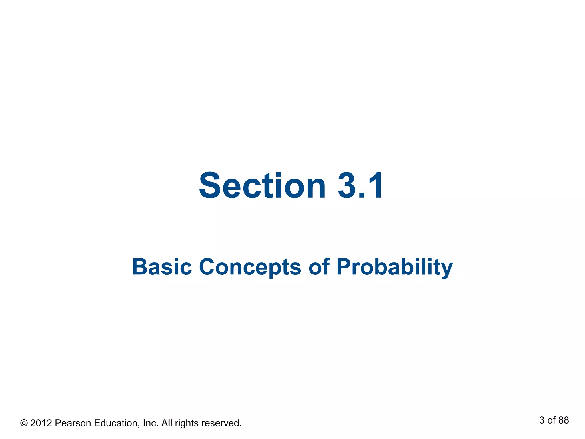 Section 3.1
Basic Concepts of Probability
© 2012 Pearson Education, Inc. All rights reserved. 3 of 88
 