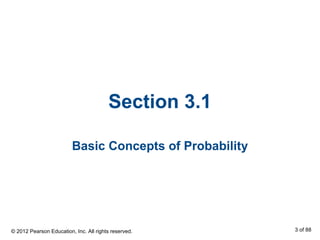 Section 3.1
Basic Concepts of Probability
© 2012 Pearson Education, Inc. All rights reserved. 3 of 88
 