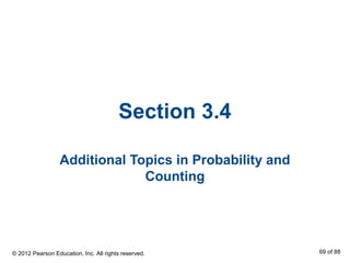 Section 3.4
Additional Topics in Probability and
Counting
© 2012 Pearson Education, Inc. All rights reserved. 69 of 88
 