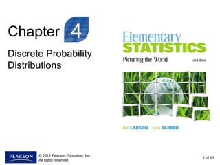 Chapter
Discrete Probability
Distributions
1 of 63
4
© 2012 Pearson Education, Inc.
All rights reserved.
 