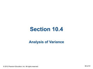 Section 10.4
Analysis of Variance
© 2012 Pearson Education, Inc. All rights reserved. 66 of 91
 