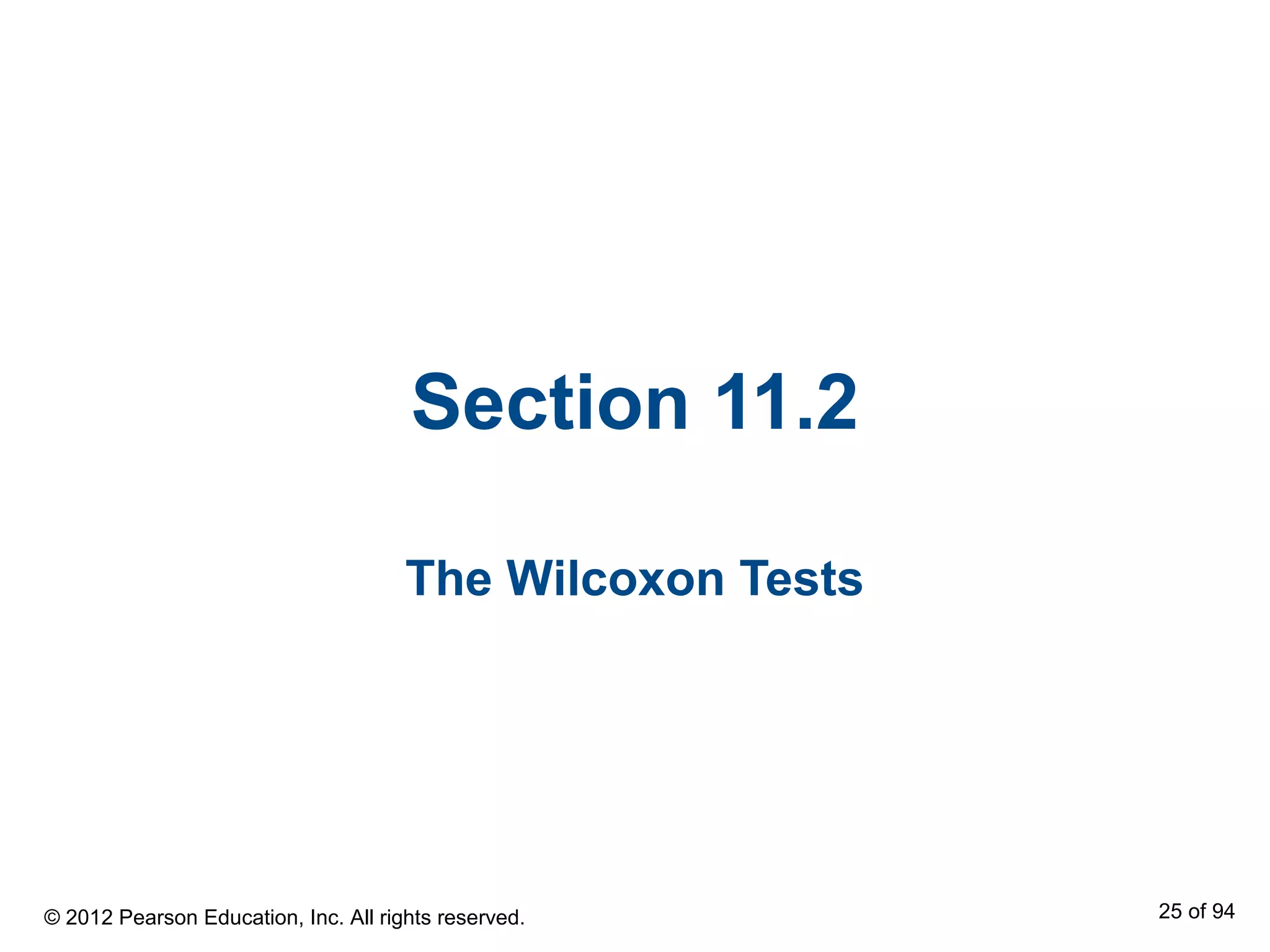 Section 11.2
The Wilcoxon Tests
© 2012 Pearson Education, Inc. All rights reserved. 25 of 94
 