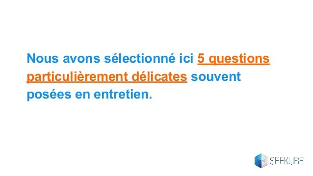Les 5 questions les plus délicates posées en entretien. Et comment y
