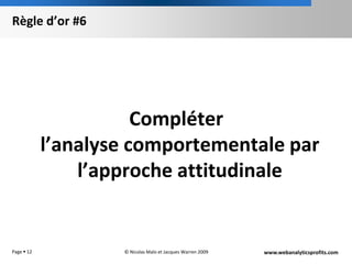 Règle d’or #6Compléter l’analyse comportementale par l’approche attitudinalePage 12