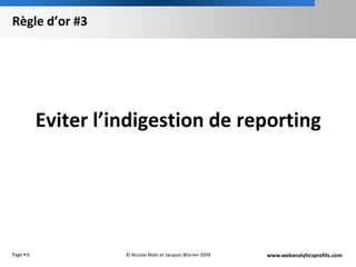 Règle d’or #3Eviter l’indigestion de reportingPage 6