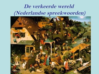 De verkeerde wereld
(Nederlandse spreekwoorden)
 