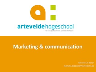 Marketing & communication
Nathalie De Boeck
Nathalie.deboeck@Arteveldehs.be
 