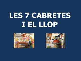 LES 7 CABRETES
   I EL LLOP
 