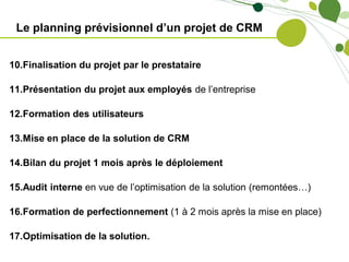 Le planning prévisionnel d’un projet de CRM


10.Finalisation du projet par le prestataire

11.Présentation du projet aux ...