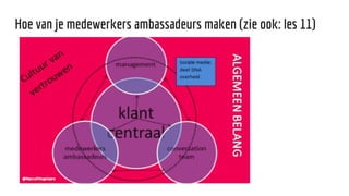 Hoe van je medewerkers ambassadeurs maken (zie ook: les 11)
 