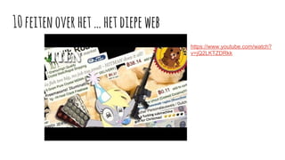10feitenoverhet…hetdiepeweb
https://www.youtube.com/watch?
v=jQ2LKTZDRkk
 