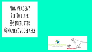 Nogvragen?
ZieTwitter
@SjDeputter
@NancyDVogelaere
 