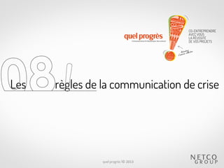 Les

règles de la communication de crise

quel progrès !© 2013

 