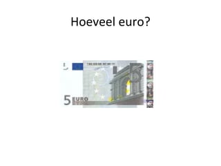 Hoeveel euro?
 