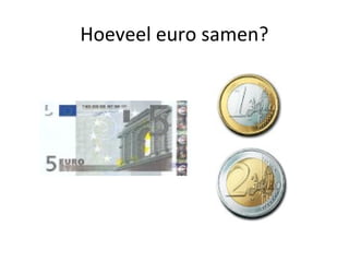 Hoeveel euro samen?
 