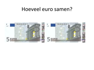 Hoeveel euro samen?
 