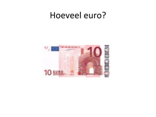 Hoeveel euro?
 