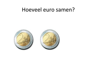 Hoeveel euro samen?
 